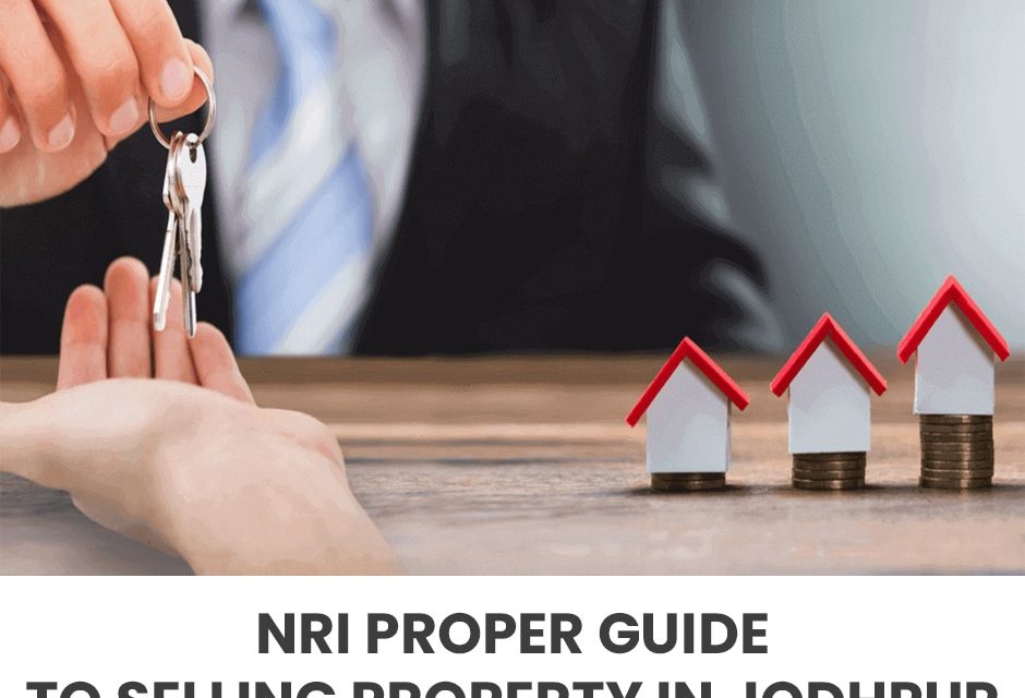 NRI’s proper guide to selling property in Jodhpur