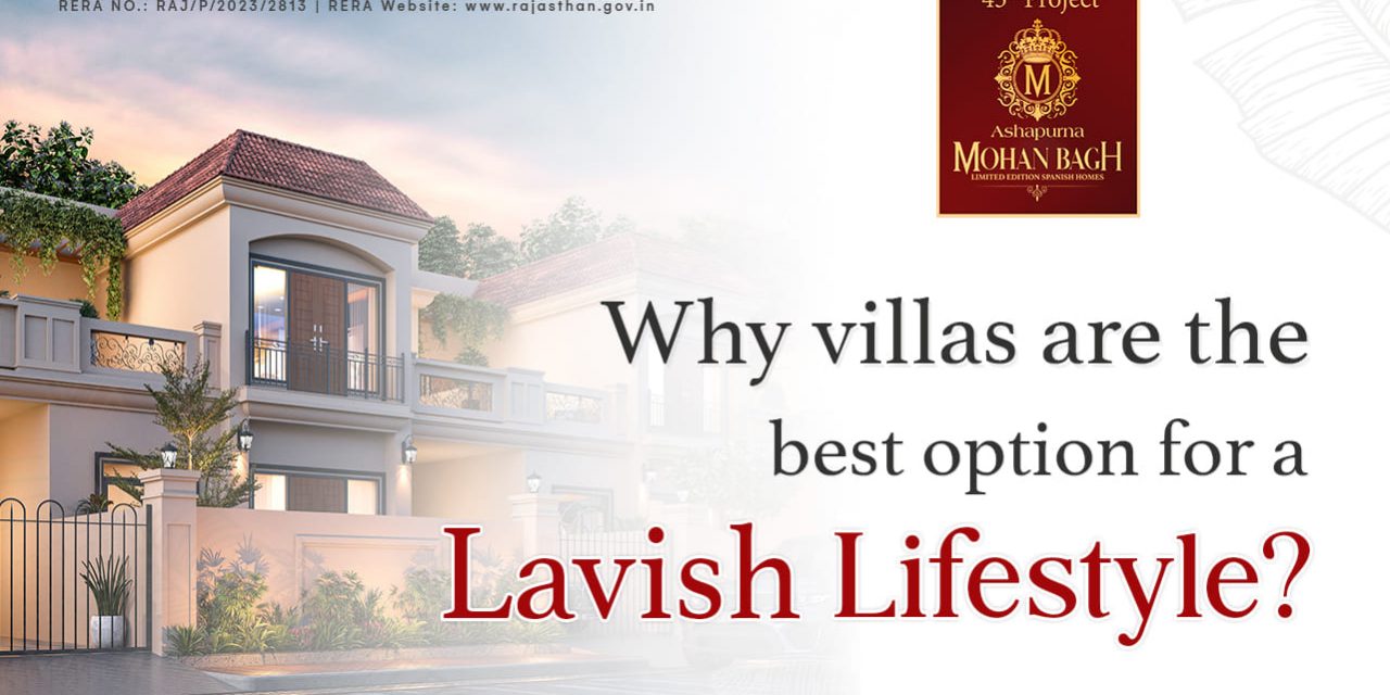 Why Villas Are The Best Option For A Lavish Lifestyle?