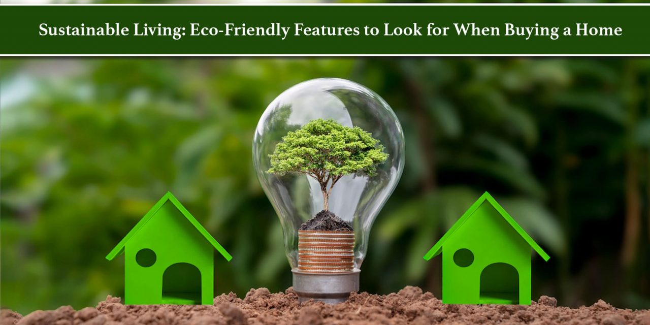 Sustainable Living: Eco-Friendly Features To Look For When Buying A Home