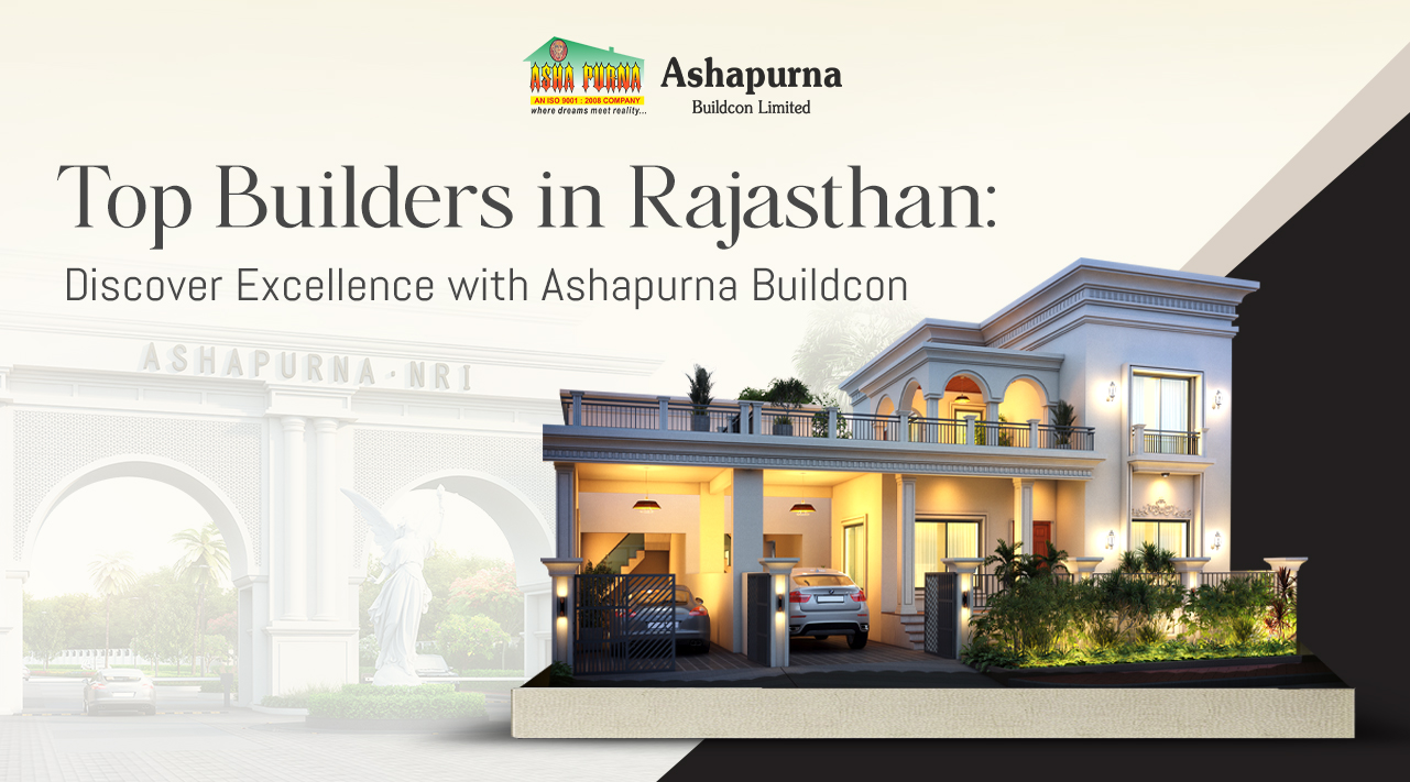 Top Builders in Rajasthan: Discover Excellence with Ashapurna Buildcon Top Builders in Rajasthan: Discover Excellence with Ashapurna Buildcon