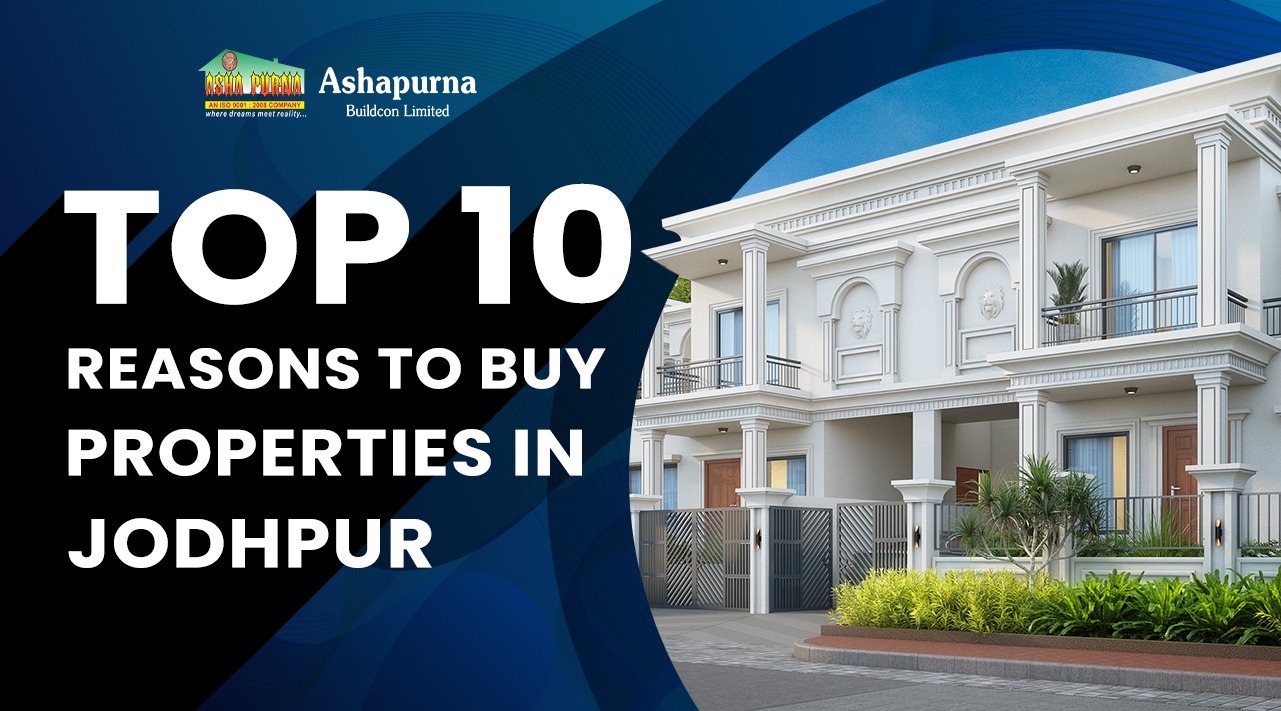 Top 10 Reasons To Buy Properties in Jodhpur | Ashapurna Buildcon Top 10 Reasons To Buy Properties in Jodhpur | Ashapurna Buildcon