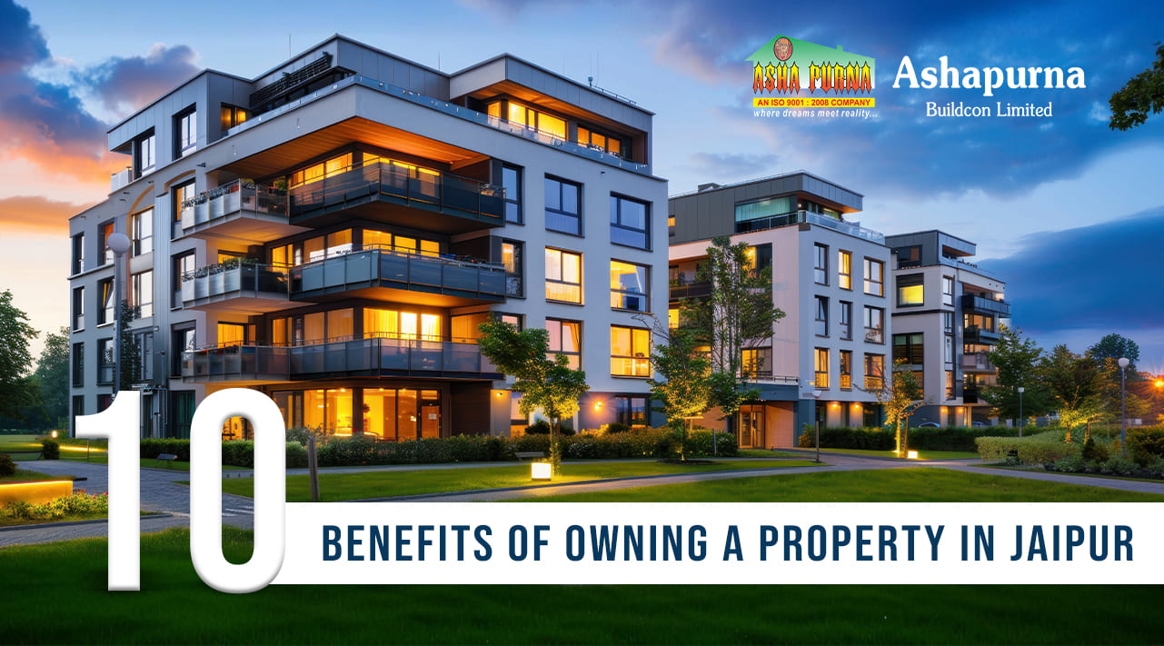 10 Benefits of Owning a Property in Jaipur - Ashapurna Buildcon 10 Benefits of Owning a Property in Jaipur - Ashapurna Buildcon
