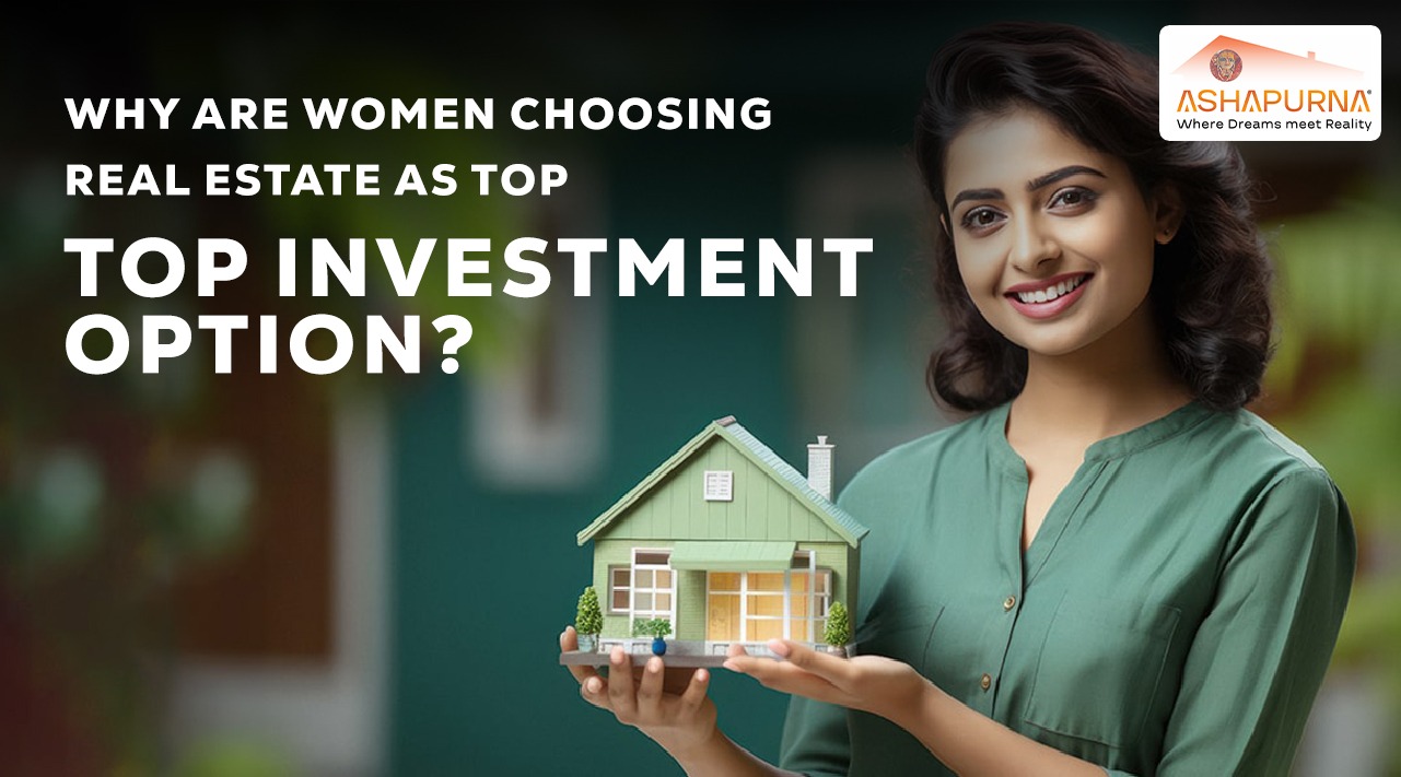 Why Are Women Choosing Real Estate as Their Top Investment Option | Ashapurna Buildcon Why Are Women Choosing Real Estate as Their Top Investment Option | Ashapurna Buildcon