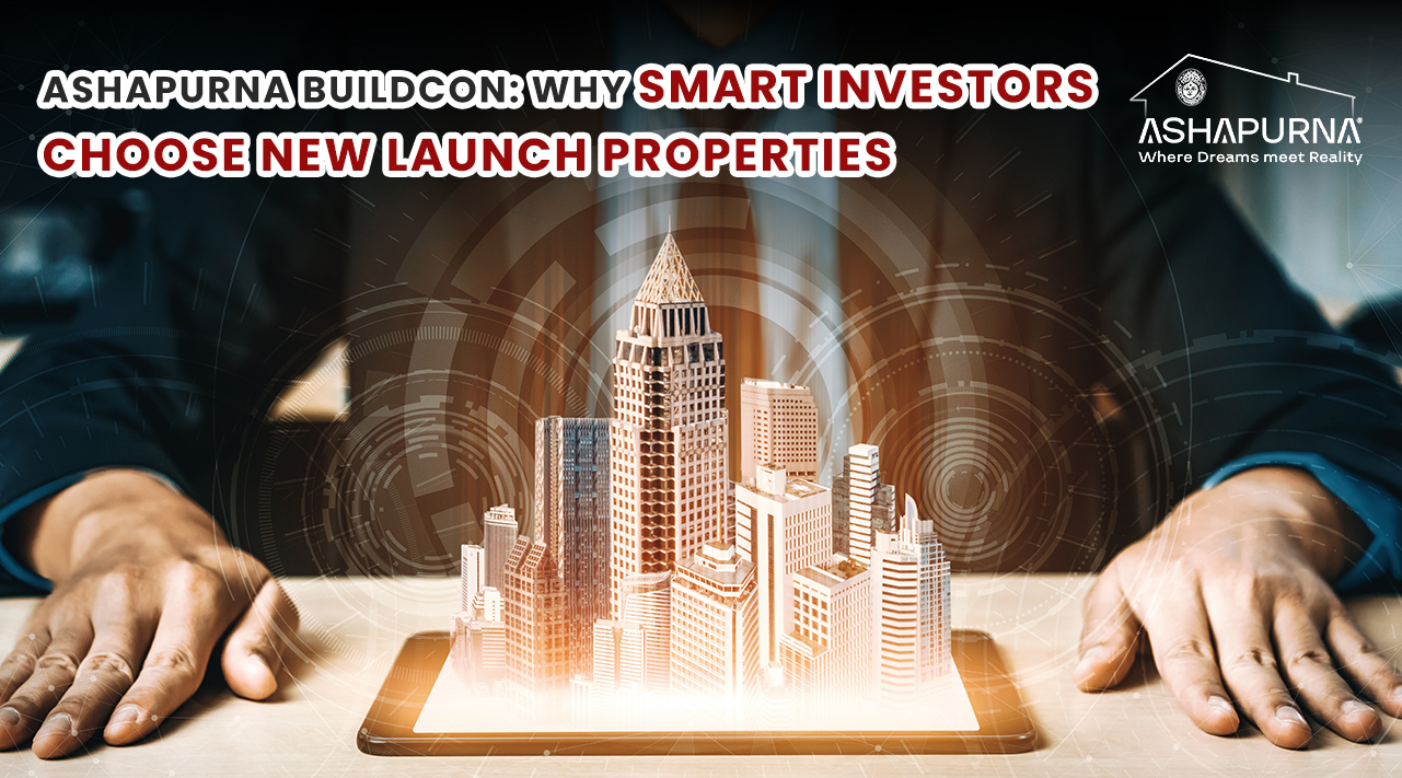 Ashapurna Buildcon Why Smart Investors Choose New Launch Properties Ashapurna Buildcon Why Smart Investors Choose New Launch Properties