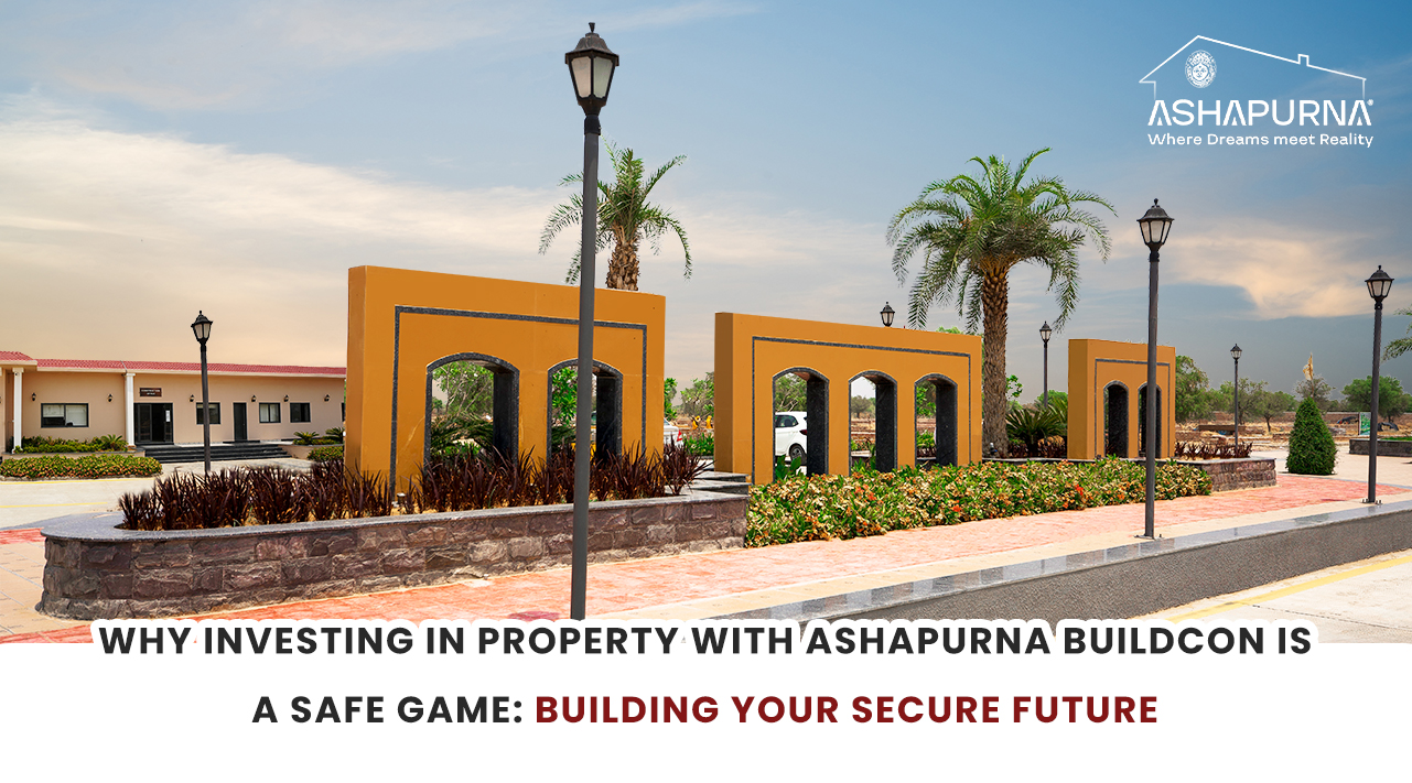 Why Investing in Property with Ashapurna Buildcon is a Safe Game Building Your Secure Future Why Investing in Property with Ashapurna Buildcon is a Safe Game Building Your Secure Future